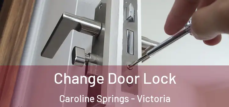 Change Door Lock Caroline Springs - Victoria