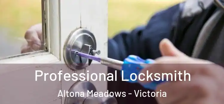 Professional Locksmith Altona Meadows - Victoria